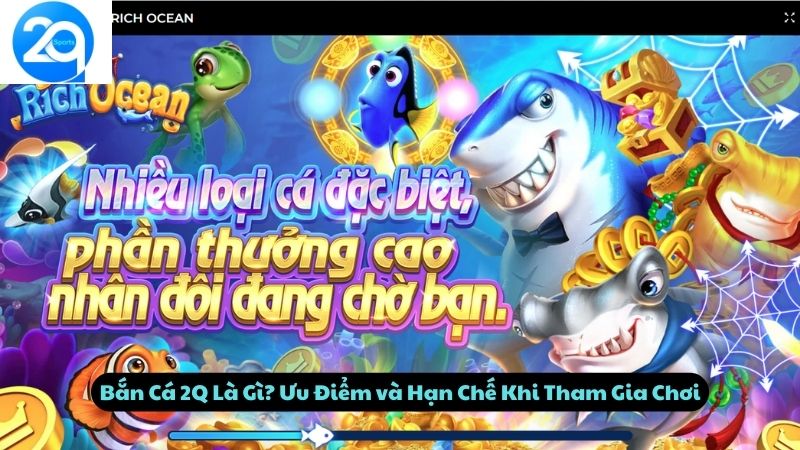 Bắn Cá 2Q Là Gì? Ưu Điểm và Hạn Chế Khi Tham Gia Chơi