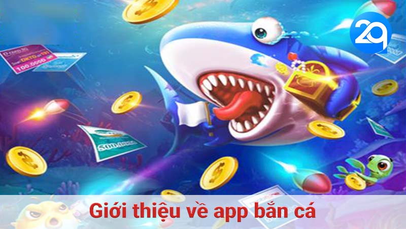 Giới thiệu về app bắn cá