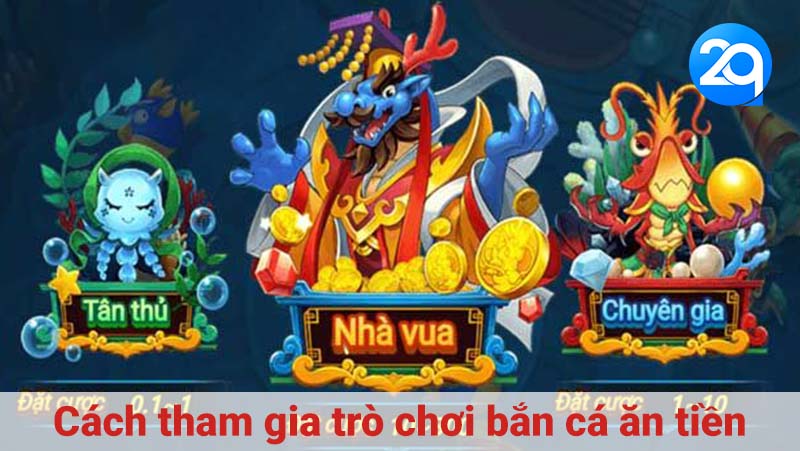 Cách tham gia trò chơi bắn cá ăn tiền