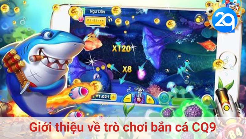 Giới thiệu về trò chơi bắn cá CQ9