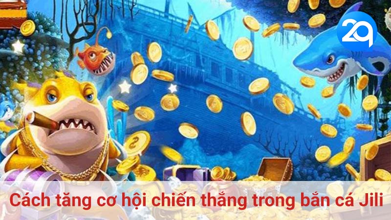 Cách tăng cơ hội chiến thắng trong bắn cá Jili