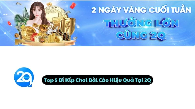 Top 5 Bí Kíp Chơi Bài Cào Hiệu Quả Tại 2Q