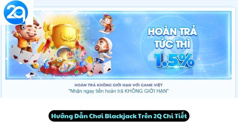 Hướng Dẫn Chơi Blackjack Trên 2Q Chi Tiết