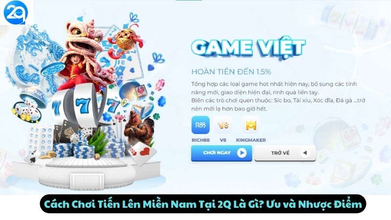 Cách Chơi Tiến Lên Miền Nam Tại 2Q Là Gì? Ưu và Nhược Điểm