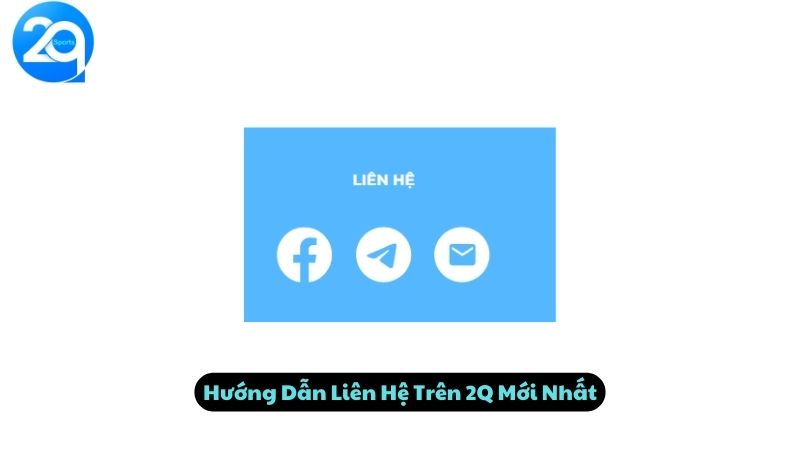 Hướng Dẫn Liên Hệ Trên 2Q Mới Nhất