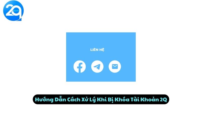 Hướng Dẫn Cách Xử Lý Khi Bị Khóa Tài Khoản 2Q