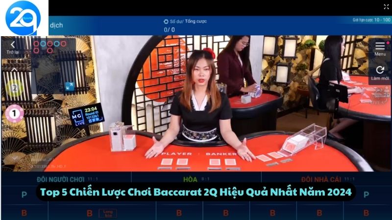 Top 5 Chiến Lược Chơi Baccarat 2Q Hiệu Quả Nhất Năm 2024