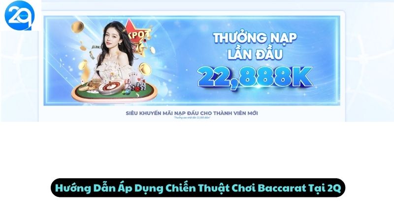 Hướng Dẫn Áp Dụng Chiến Thuật Chơi Baccarat Tại 2Q