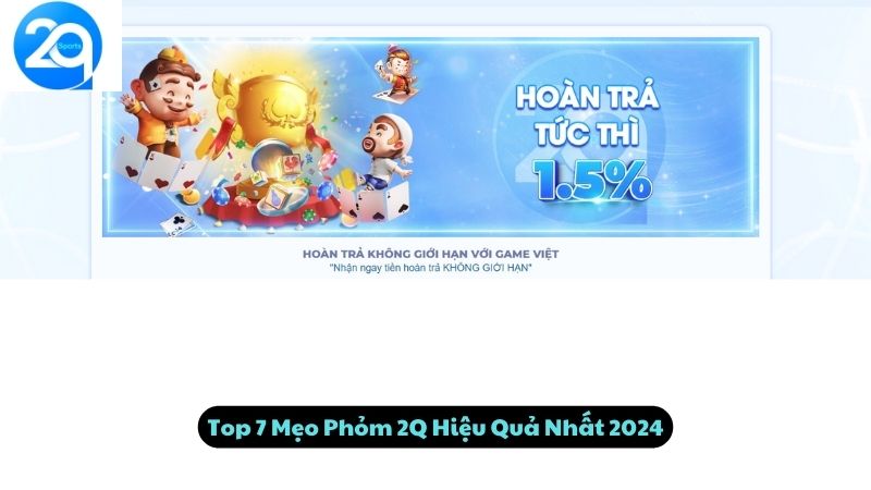 Top 7 Mẹo Phỏm 2Q Hiệu Quả Nhất 2024