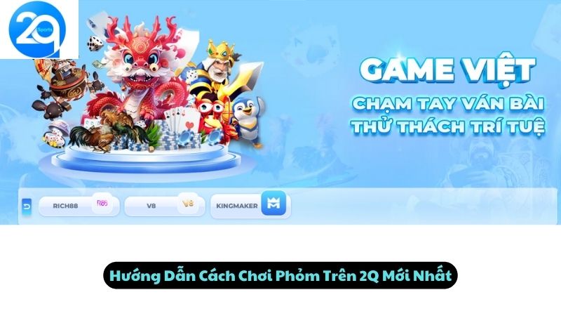 Hướng Dẫn Cách Chơi Phỏm Trên 2Q Mới Nhất