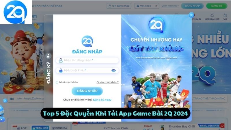 Top 5  Đặc Quyền Khi Tải App Game Bài 2Q 2024