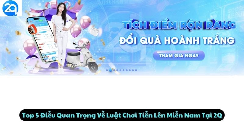 Top 5 Điều Quan Trọng Về Luật Chơi Tiến Lên Miền Nam Tại 2Q