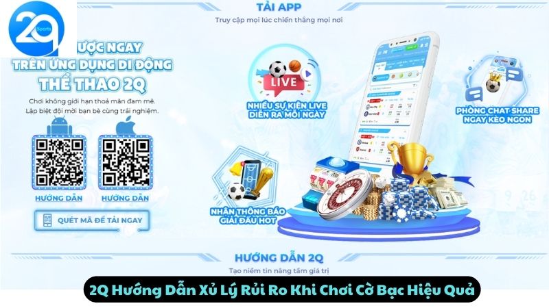 2Q Hướng Dẫn Xủ Lý Rủi Ro Khi Chơi Cờ Bạc Hiệu Quả