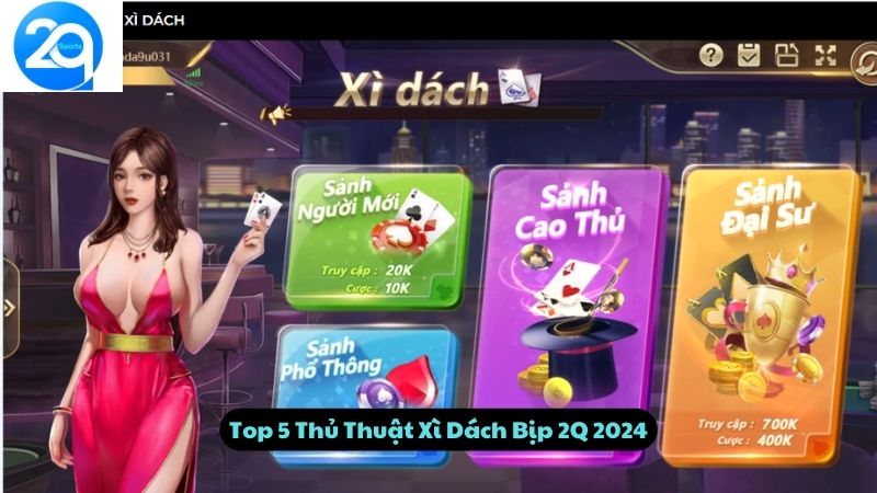 Top 5 Thủ Thuật Xì Dách Bịp 2Q 2024