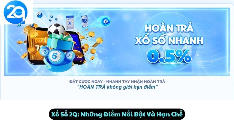 Xổ Số 2Q: Những Điểm Nổi Bật Và Hạn Chế